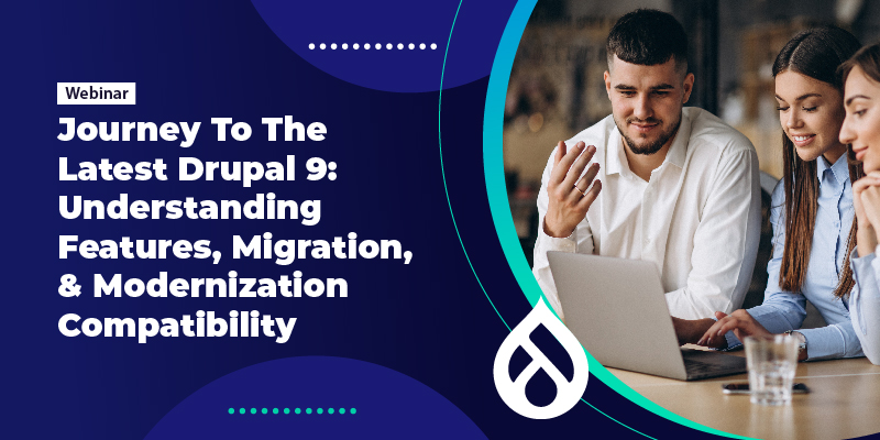 Journey To The Latest Drupal 9: Understanding Features, Migration, & Modernization Compatibility | DrupalWebinar Journey To The Latest Drupal 9: Understanding Features, Migration, & Modernization Compatibility | DrupalWebinar