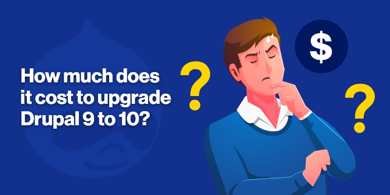 How Much Does It Cost To Upgrade Drupal 9 To 10? How Much Does It Cost To Upgrade Drupal 9 To 10?