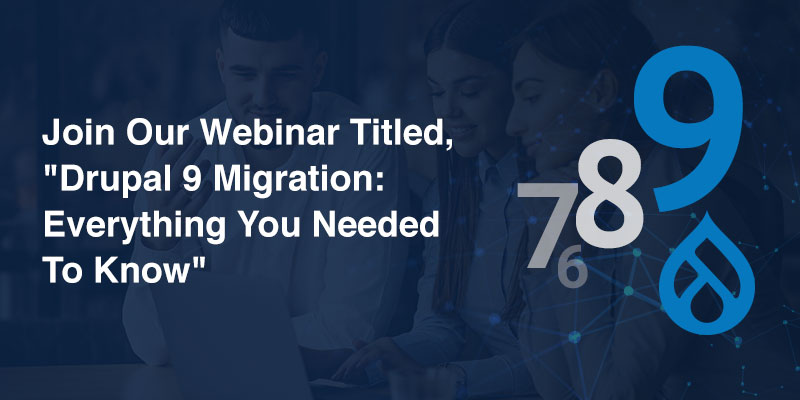 Join Our Webinar Titled,"Drupal 9 Migration: Everything You Needed To Know" Join Our Webinar Titled,"Drupal 9 Migration: Everything You Needed To Know"
