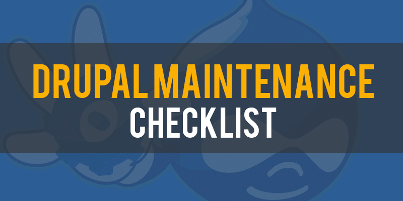 Drupal Maintenance Checklist Drupal Maintenance Checklist