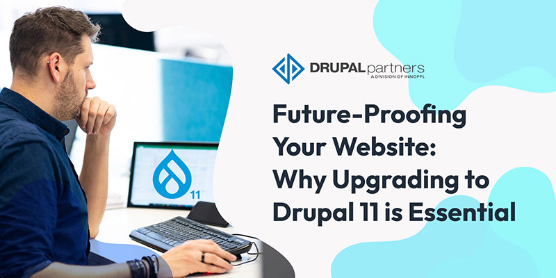 Future-Proofing Your Website: Why Upgrading to Drupal 11 is Essential