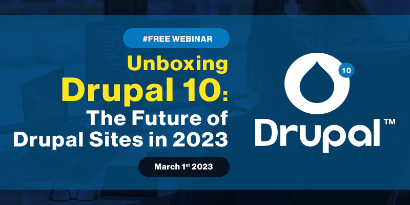 Unboxing Drupal 10: The Future of Drupal Sites in 2023 Unboxing Drupal 10: The Future of Drupal Sites in 2023